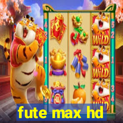 fute max hd